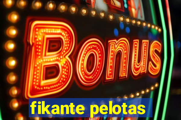 fikante pelotas